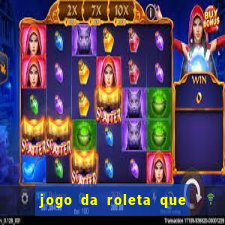 jogo da roleta que da dinheiro